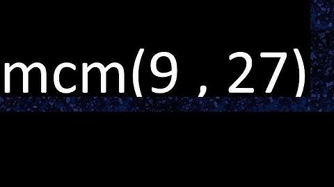 mcm 9 y 27 , minimo comun multiplo , mcm(9 , 27)= como se halla , ejemplos