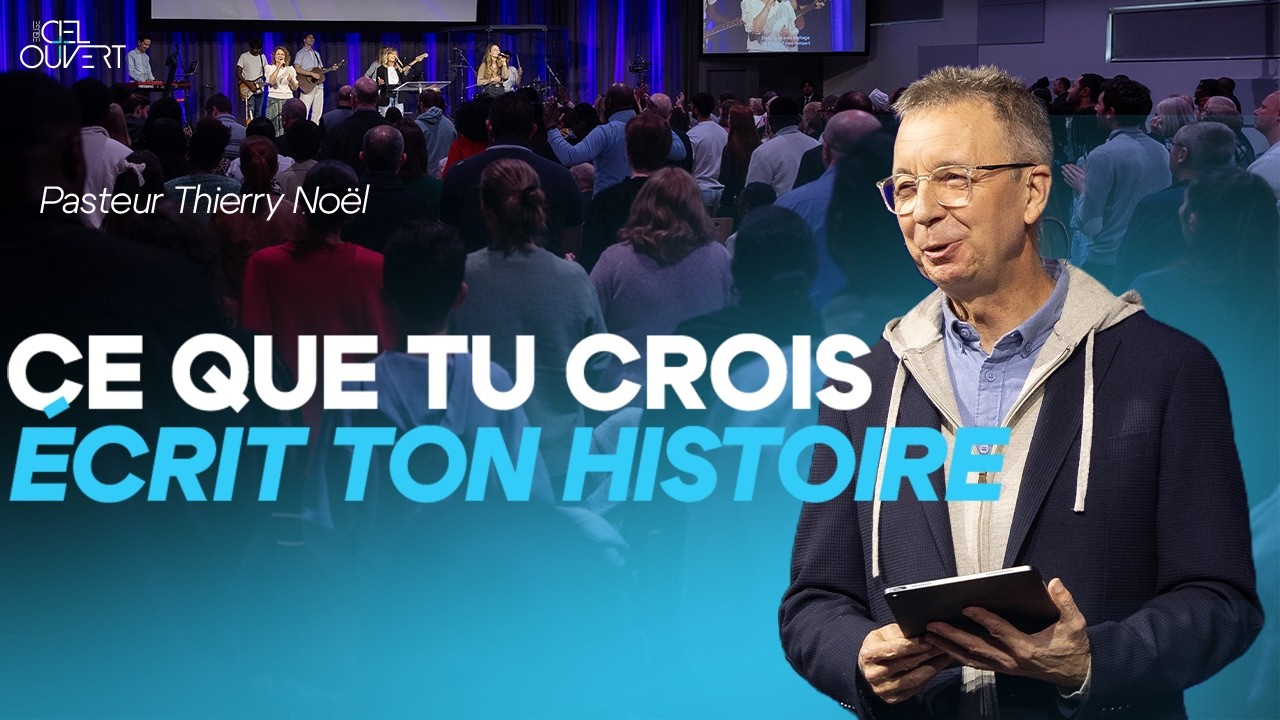 Ce que tu crois écrit ton histoire (Pasteur Thierry Noël)