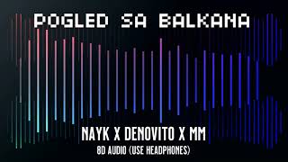 NAYK X DENOVITO X MM - POGLED SA BALKANA | 8D Audio 🎧