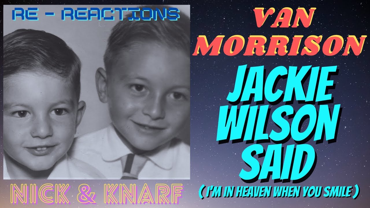 Van Morrison "Jackie Wilson Said ( I'm In Heaven When You Smile )"🧚‍♂️ Nick & Knarf Re
