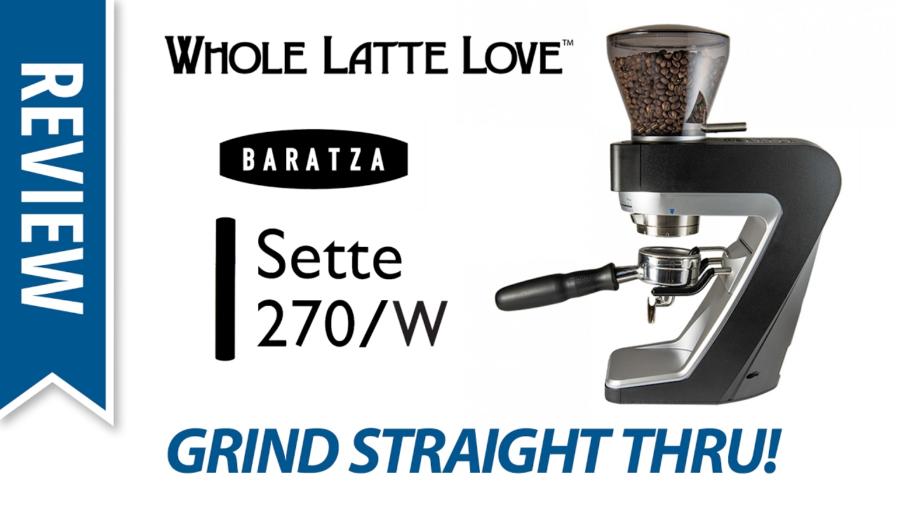 Review: Baratza Sette 270 & 270W Coffee Grinders
