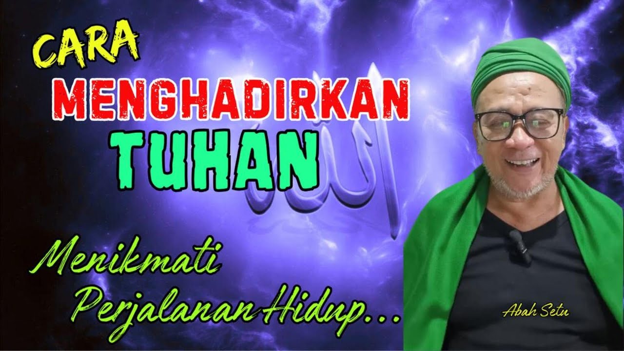 Cara Menghadirkan Tuhan | Menikmati Perjalanan Hidup |