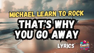 Michael Learn To Rock - That's Why You Go Away (Lyrics) @enbizisong