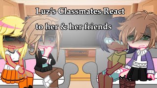 Luz’s classmates react to her and her friends // ToH // GCRV // AU