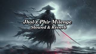 Jhol x Phir Milenge [ Slowed & Reverb ] | Lyrical Pulse | #slowedandreverb