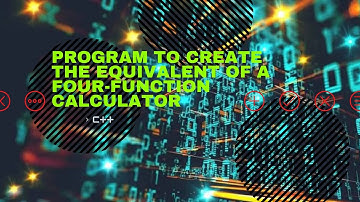 PROGRAM TO CREATE A FOUR-FUNCTION CALCULATOR USING if else statements  | C++