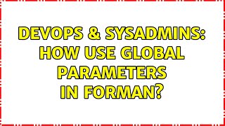 DevOps & SysAdmins: How use global parameters in Forman?