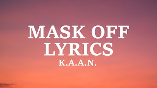 K.A.A.N. - Mask Off (Lyrics)