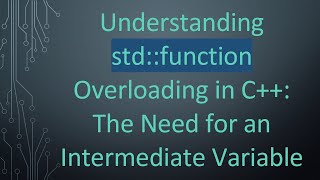 Famous Understanding std::function Overloading in C+ + : The Need for an Intermediate Variable Wealth