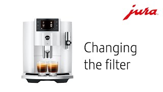 JURA E8 2023 - Changing the filter