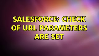 Salesforce: Check of URL Parameters are set (2 Solutions!!)