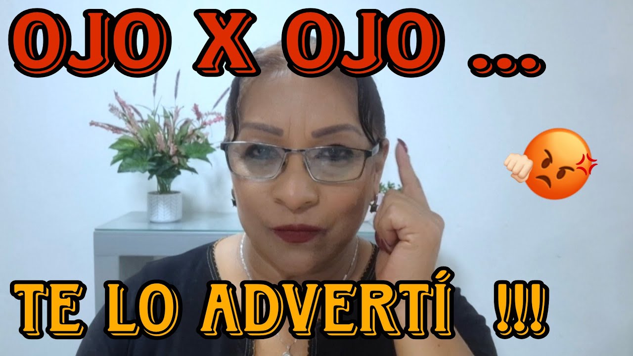 OJO X OJO... TE LO ADVERTÍ 😡😒😢