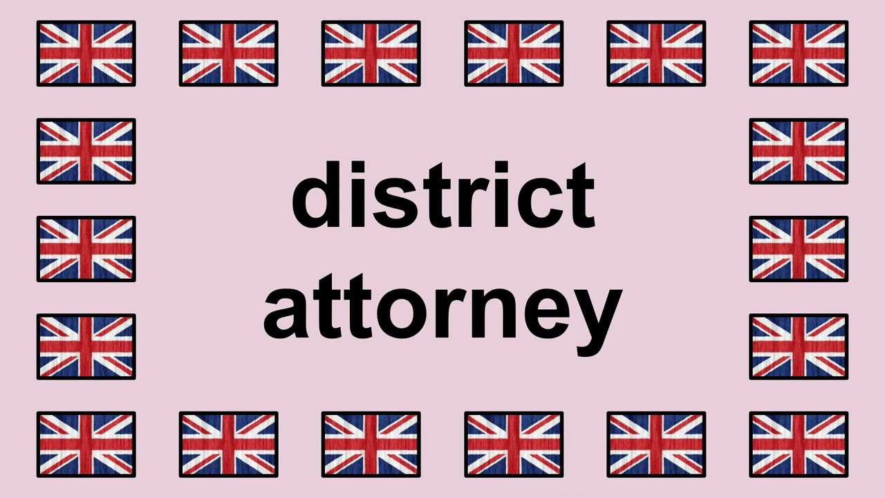 Pronounce DISTRICT ATTORNEY in English 🇬🇧