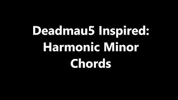 Deadmau5 Inspired Minor Harmonic Chords