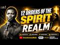 12 ORDERS OF THE SPIRIT REALM | APOSTLE MICHAEL OROKPO, Ph.D.