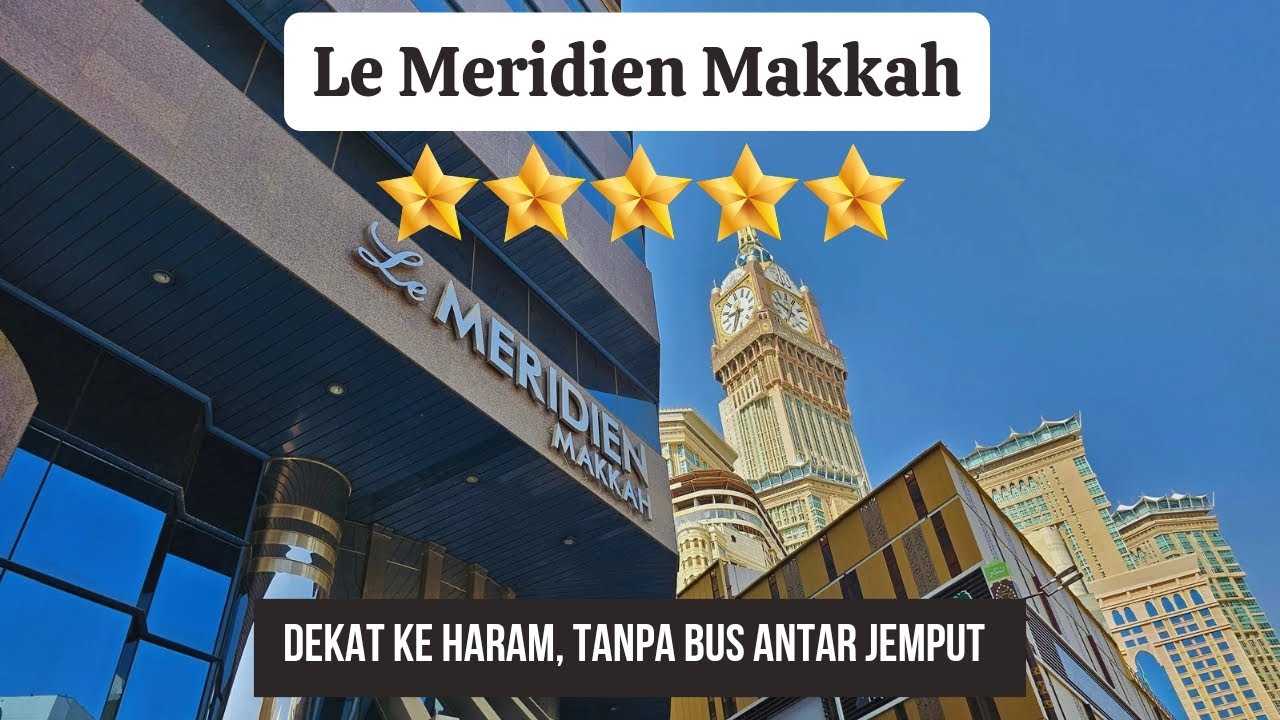 Jarak Hotel Le Meridien Makkah ke Masjidil Haram | dekat ke haram tanpa bus antar jemput