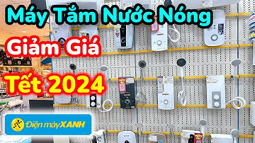 Máy Tắm Nước Nóng Điện Máy Xanh Giảm Giá Năm 2024 | Quyen DMX