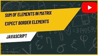 Sum of Elements of Matrix Expect Border Elements | JavaScript | Borderless