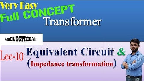 "Equivalent Circuit" & "Impedance transformation" || Transformer : [ Best Explanation (forever)]