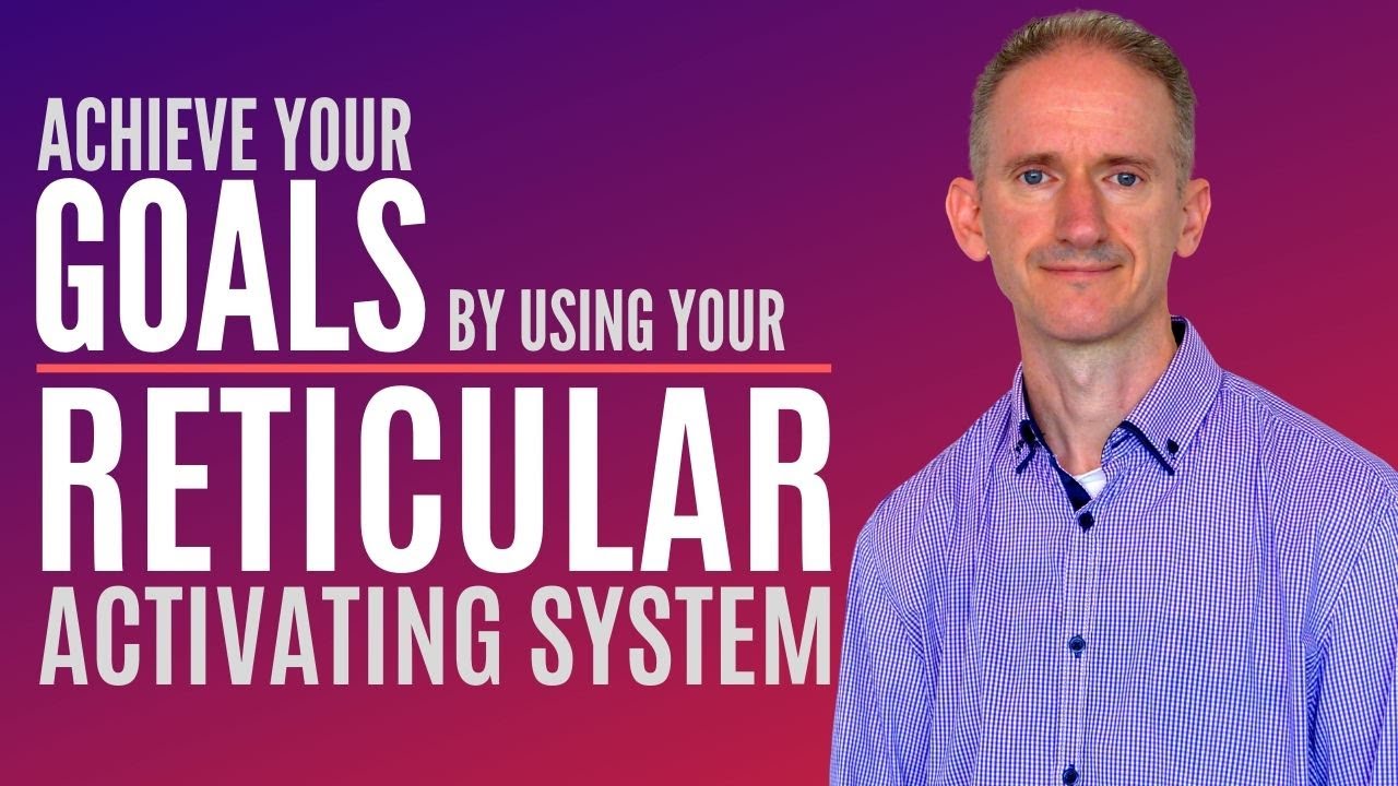 Reticular Activating System and Goals | How to Use Your Unconscious Mind to Achieve your Goals