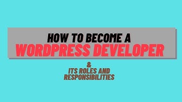 Roles and Responsibilities of WordPress Developer | With Course Duration and Salary Range