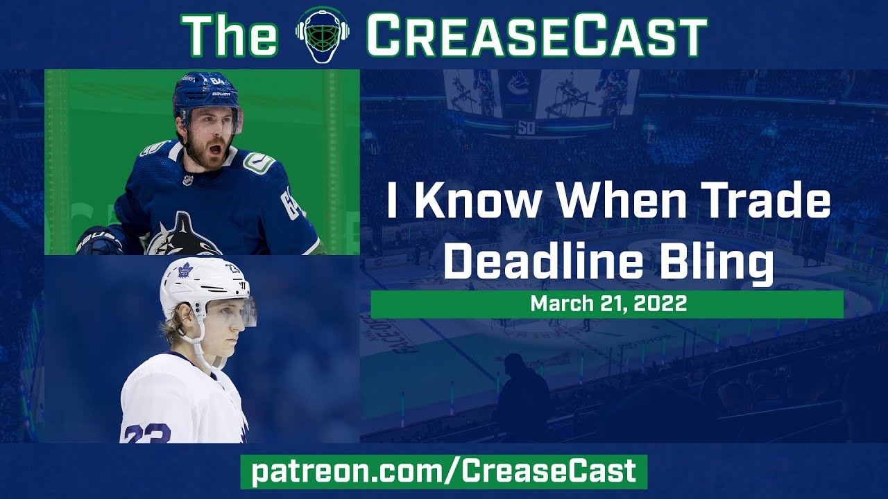 I Know When Trade Deadline Bling | The CreaseCast: March 22, 2022