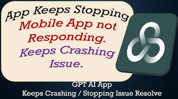 How To Fix GPT AI App Keeps Stopping
