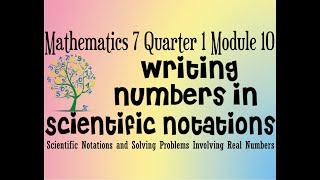 Writing Numbers in Scientific Notations Mathematics 7 Quarter 1 Module 10 Lesson 1