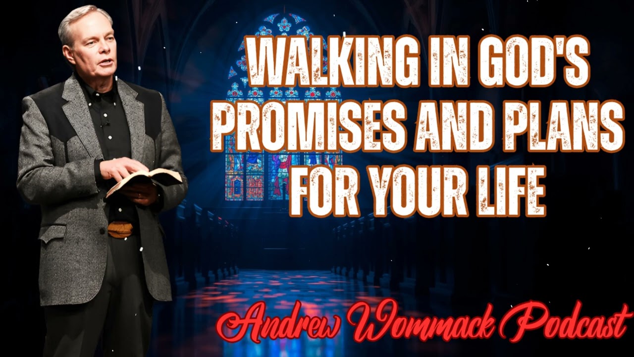 Andrew Wommack Podcast_Walking In God's Promises and Plans For Your Life