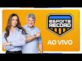 Esporte Record ao vivo com Cleber Machado e Paloma Tocci #EsporteRecord