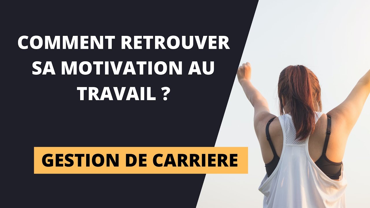 COMMENT RETROUVER SA MOTIVATION AU TRAVAIL ? 5 conseils pour se motiver et redevenir performant