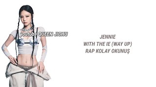 Jennie - With The Ie (Way Up) Rap •Kolay Okunuş•