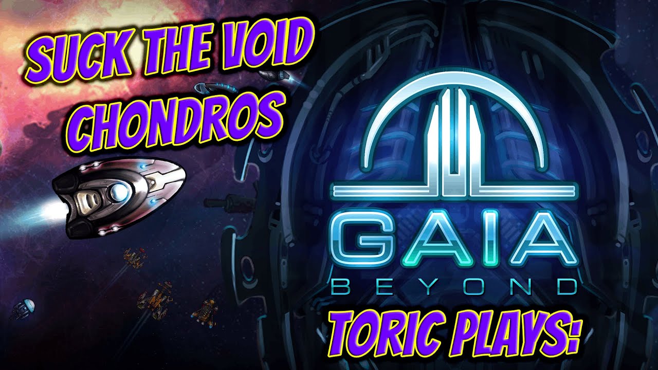 Gaia Beyond | Suck the Void Chondros | Let's Play Gaia Beyond with Toric