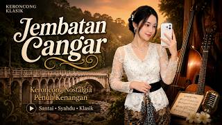 Download lagu JEMBATAN CANGAR - KERONCONG SENJA ( MUSIC LYRIC VIDEO)