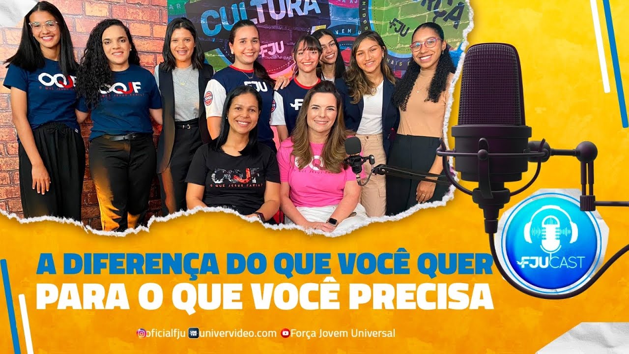 O QUE VOCÊ QUER E O QUE VOCÊ PRECISA? #FJUCAST #FJU