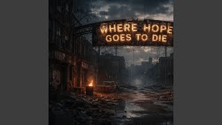 Where Hope Goes To Die