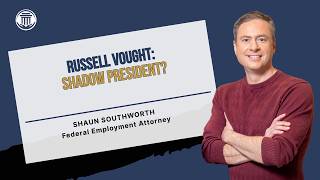 5.18 Russell Vought: Shadow President?