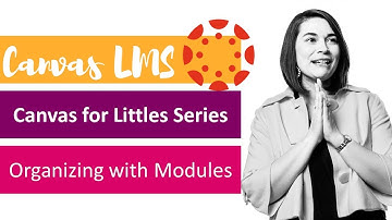 Canvas for Littles Series: Organizing with Modules
