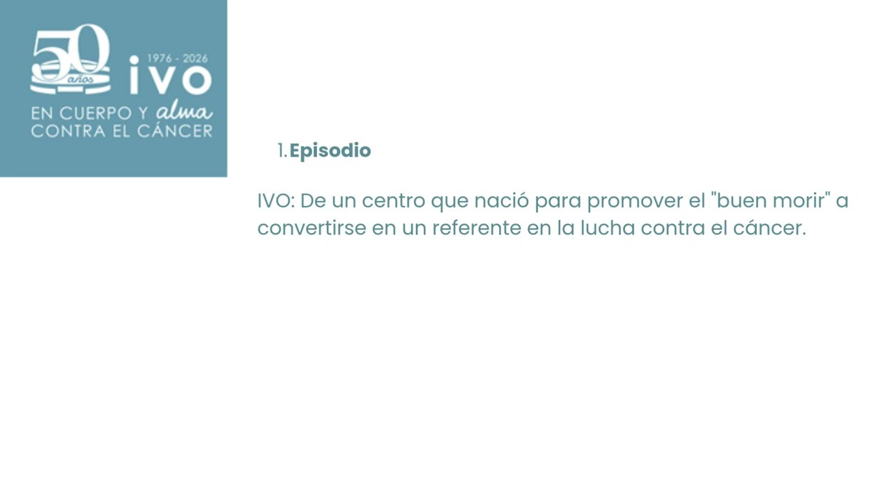 EPISODIO 1- 50 AÑOS IVO. Referente contra el cáncer. Instituto Valenciano de Oncología-IVO
