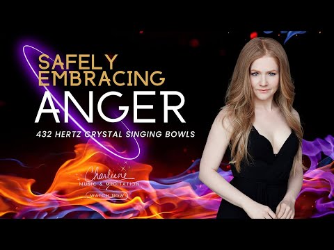 Safely Embracing Anger - Crystal Singing Bowls Guided Meditation (432 Hertz)