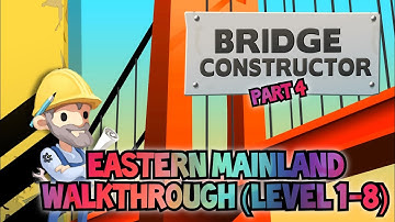 Eastern Mainland Walkthrough (Level 1-8) | Bridge Constructor: Part 4