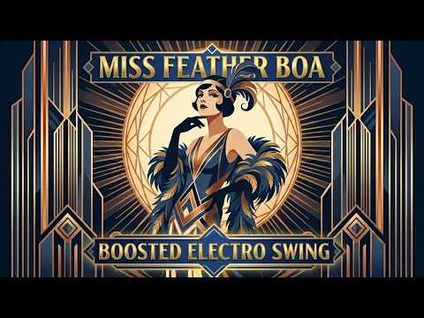 Miss Feather Boa - 1930s Boosted Electro Swing (Art Deco Album)