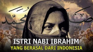 Rahasia Terungkap !!! Istri Ke 3 Nabi Ibrahim Ternyata Berasal Dari Indonesia