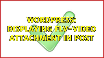 Wordpress: displaying flv-video attachment in post (2 Solutions!!)