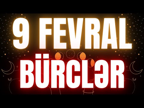 9 FEVRAL BÜRC PROQNOZU - Günün Ulduz Falı