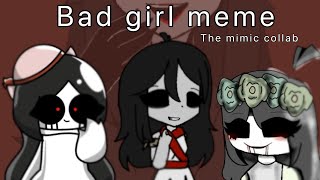 Bad girl meme | Roblox the mimic | (big)Collab