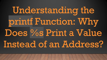 Understanding the printf Function: Why Does %s Print a Value Instead of an Address?
