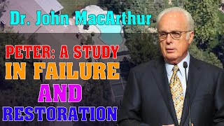 John Macarthur 2023 ➤ Peter: A Study In Failure And Restoration (Part A)
