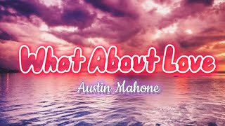 Austin Mahone - What About Love (lyrics) #whataboutlove #austinmahone #love #lyrics