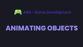 AIDE Tutorial - Game Development (Animating Objects)